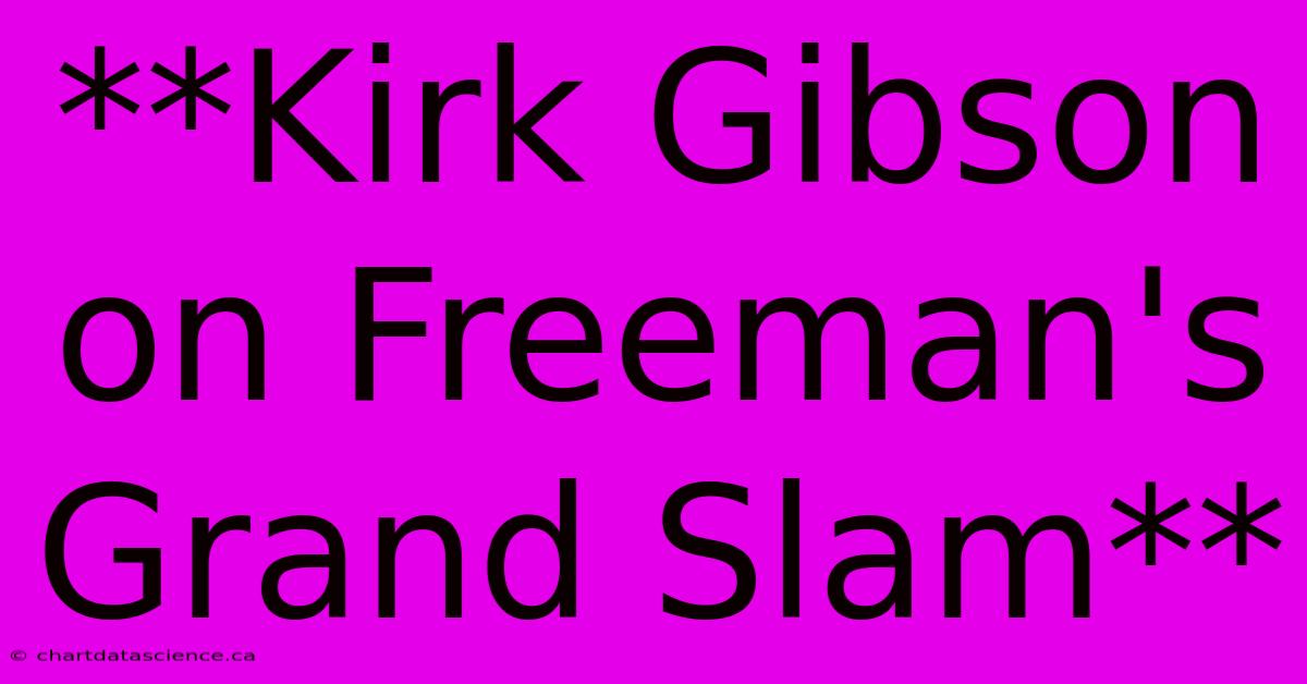 **Kirk Gibson On Freeman's Grand Slam** 