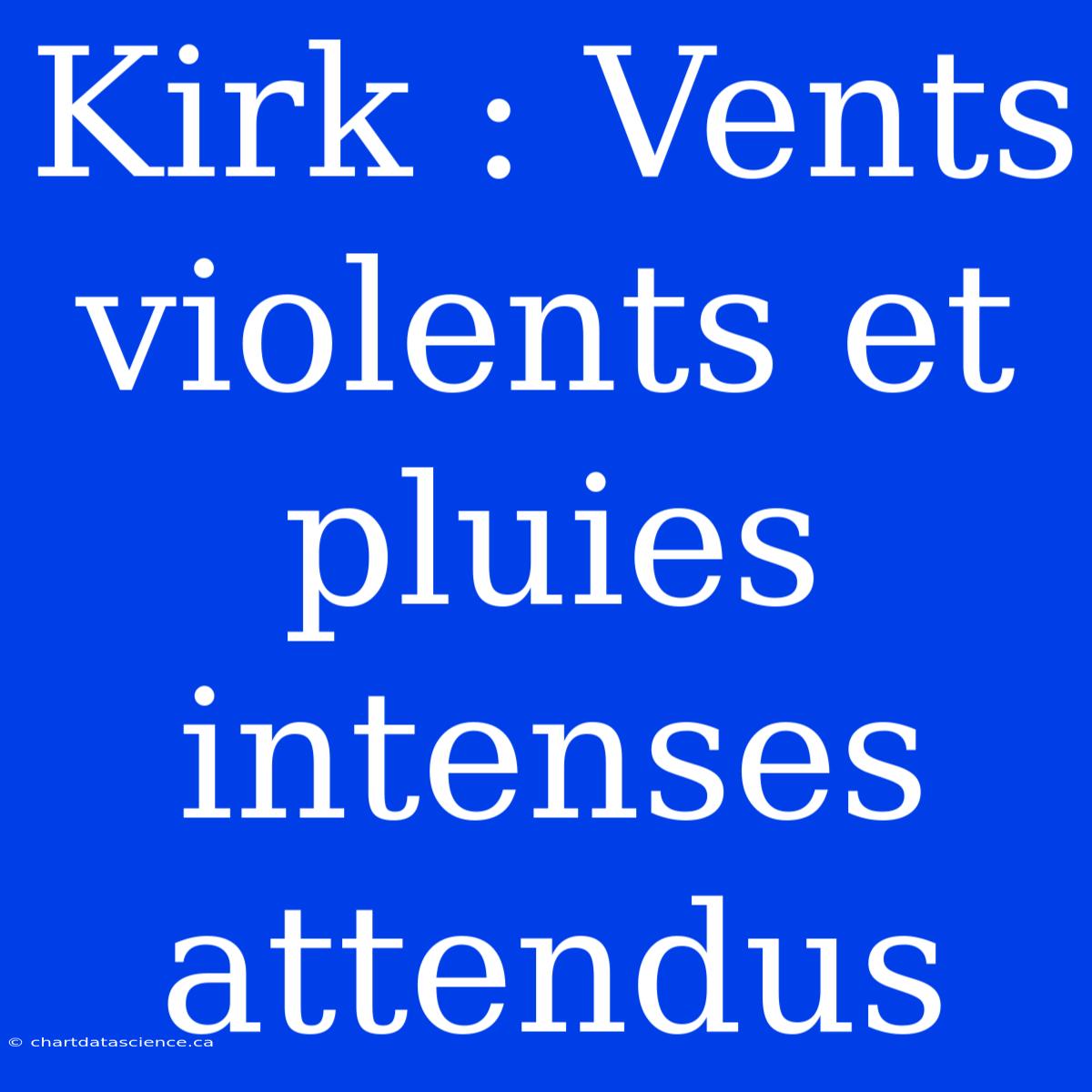 Kirk : Vents Violents Et Pluies Intenses Attendus