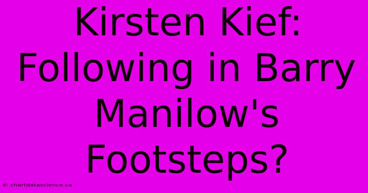 Kirsten Kief: Following In Barry Manilow's Footsteps?