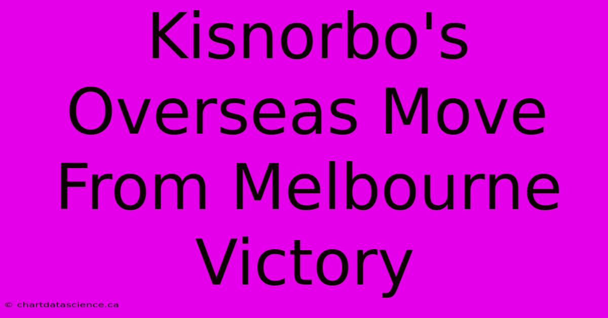 Kisnorbo's Overseas Move From Melbourne Victory