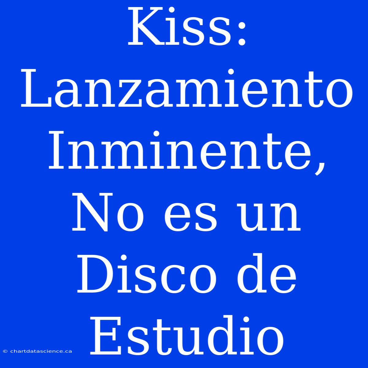 Kiss: Lanzamiento Inminente, No Es Un Disco De Estudio