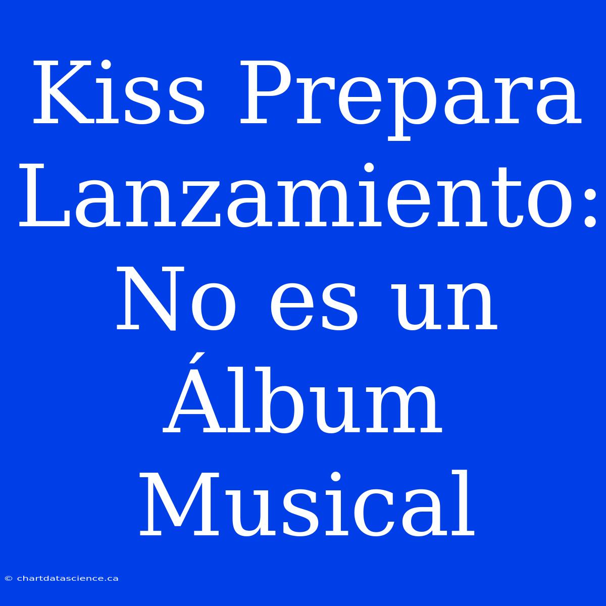 Kiss Prepara Lanzamiento: No Es Un Álbum Musical