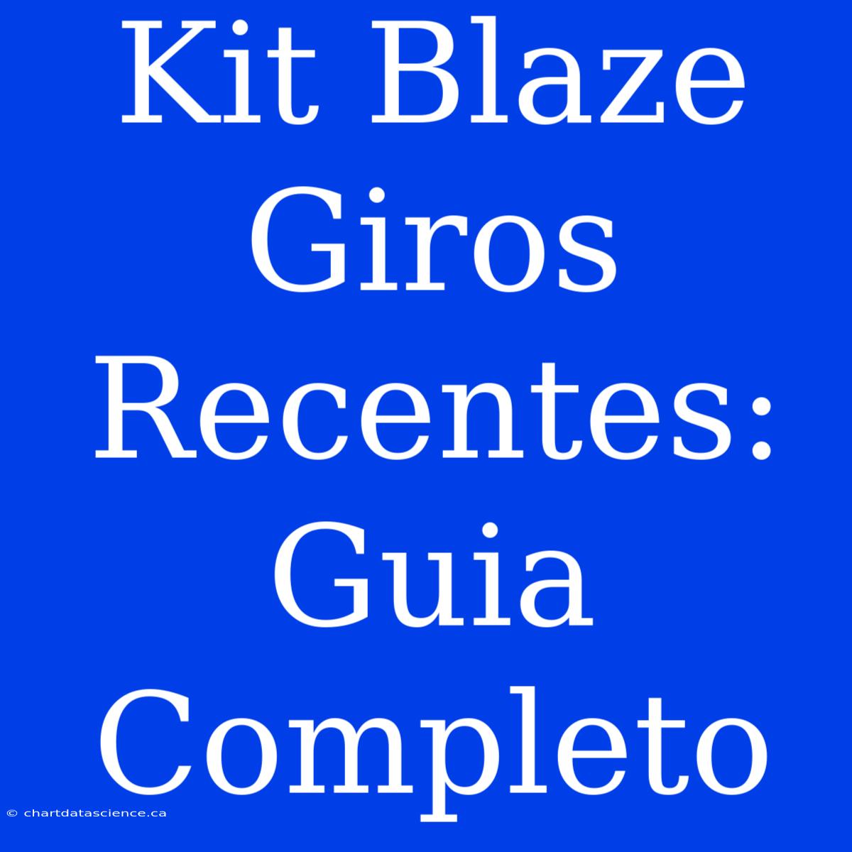 Kit Blaze Giros Recentes: Guia Completo