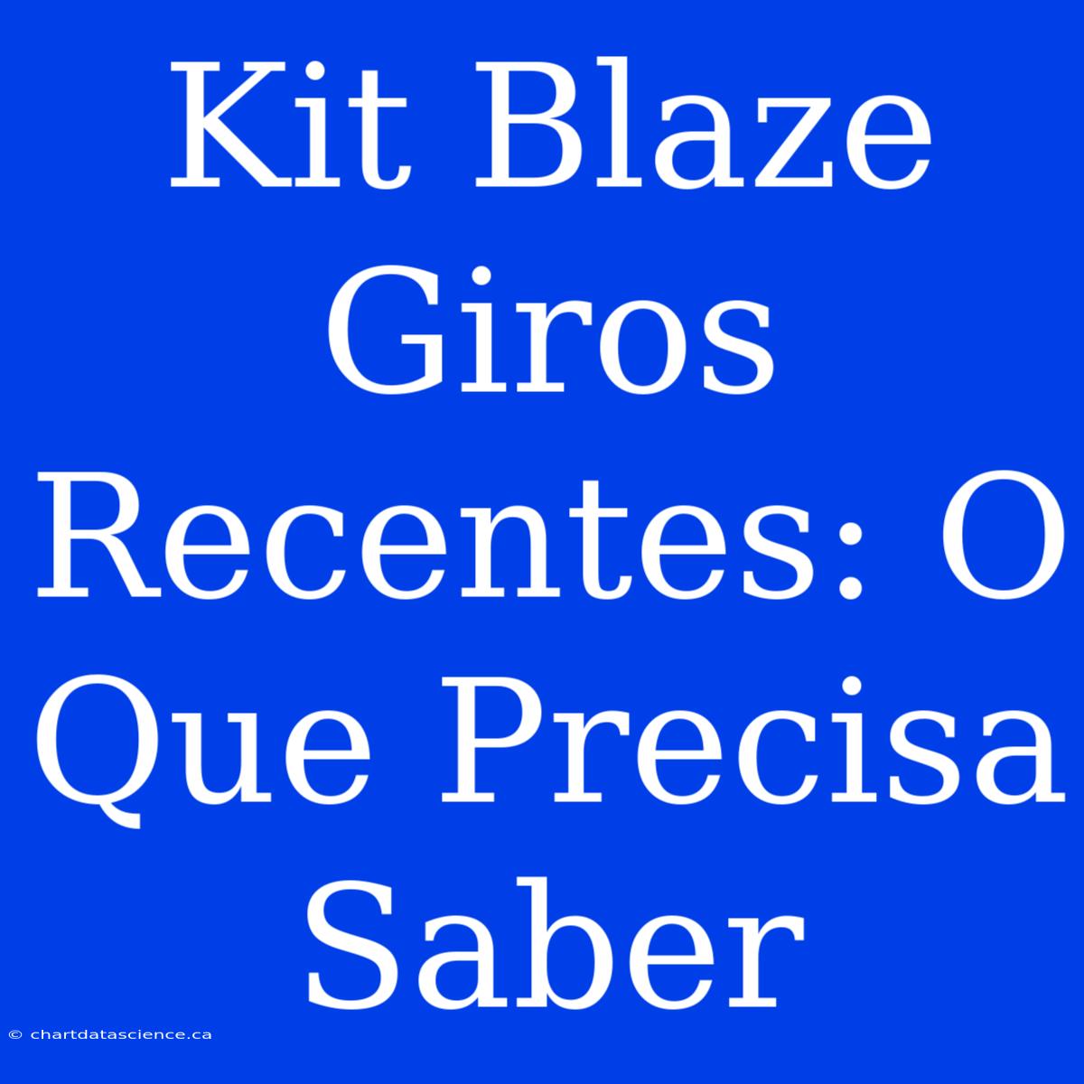 Kit Blaze Giros Recentes: O Que Precisa Saber