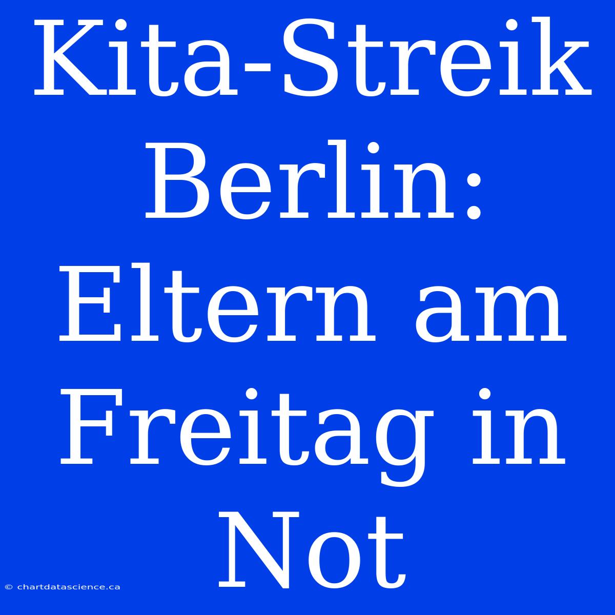 Kita-Streik Berlin: Eltern Am Freitag In Not