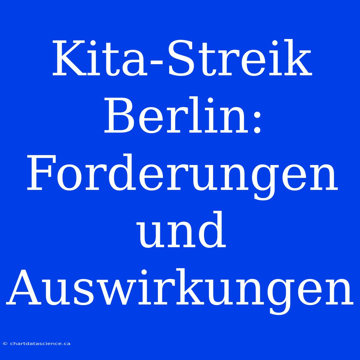 Kita-Streik Berlin: Forderungen Und Auswirkungen