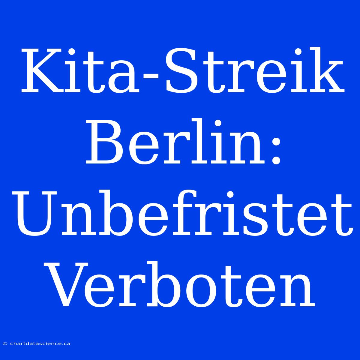 Kita-Streik Berlin: Unbefristet Verboten