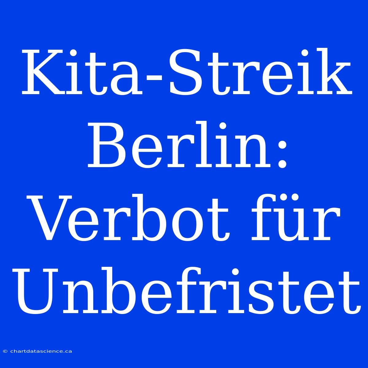 Kita-Streik Berlin: Verbot Für Unbefristet