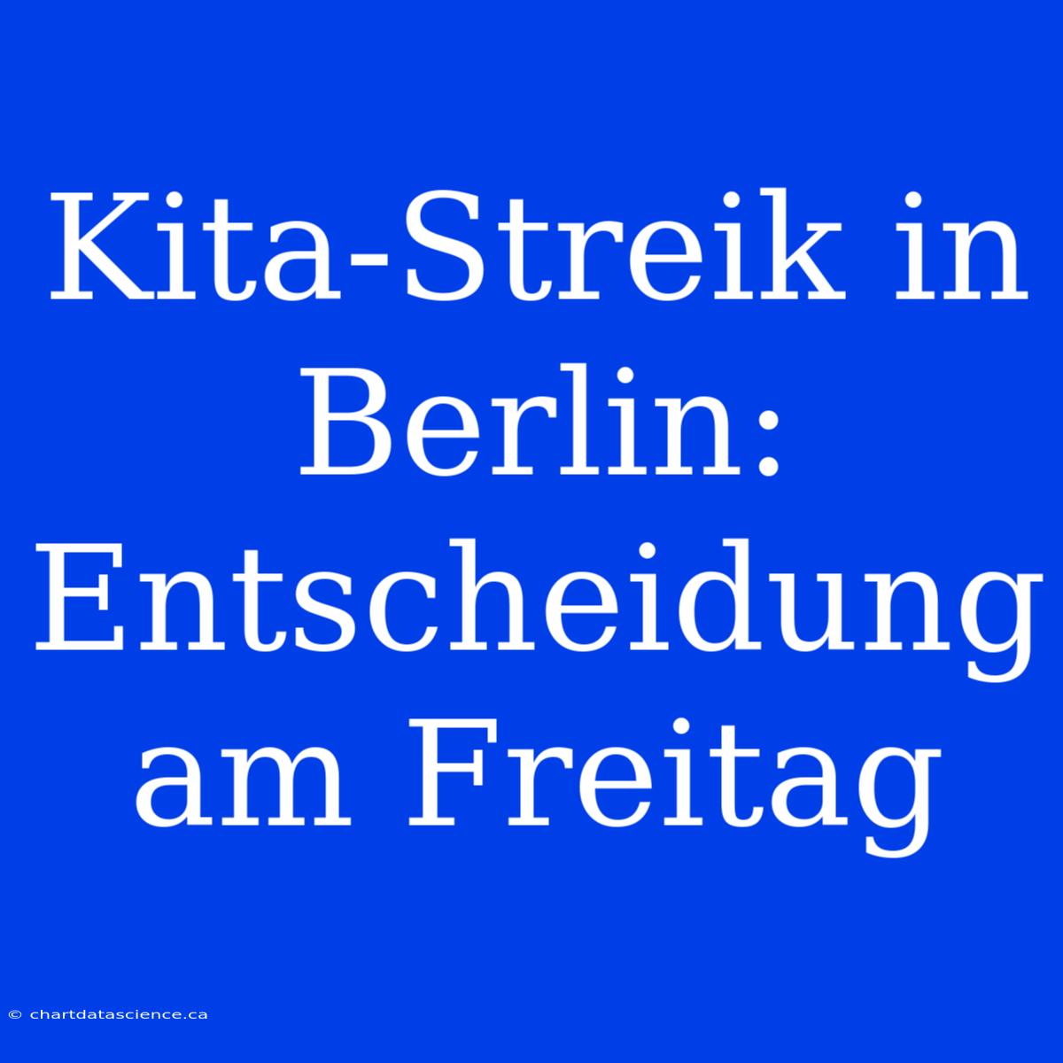 Kita-Streik In Berlin: Entscheidung Am Freitag