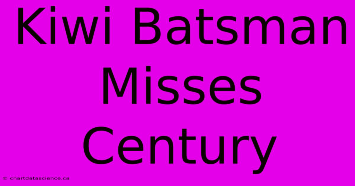 Kiwi Batsman Misses Century