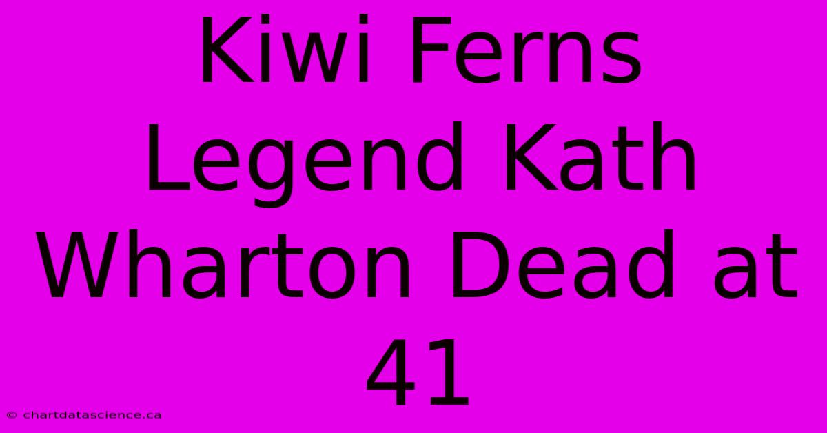 Kiwi Ferns Legend Kath Wharton Dead At 41