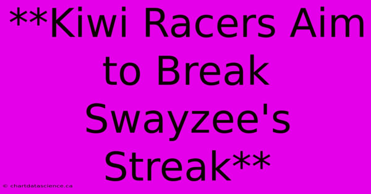 **Kiwi Racers Aim To Break Swayzee's Streak** 