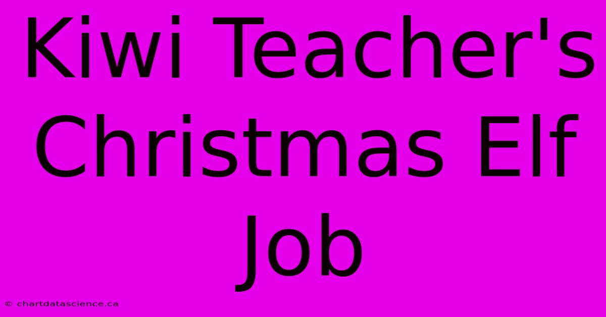 Kiwi Teacher's Christmas Elf Job