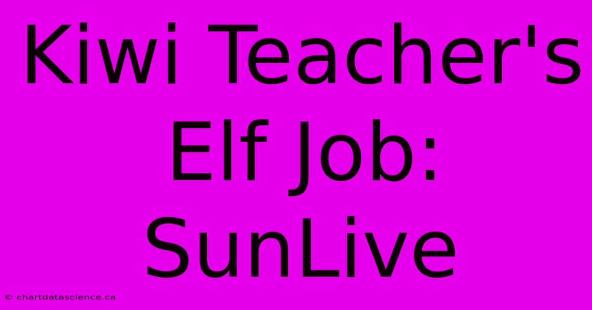 Kiwi Teacher's Elf Job: SunLive