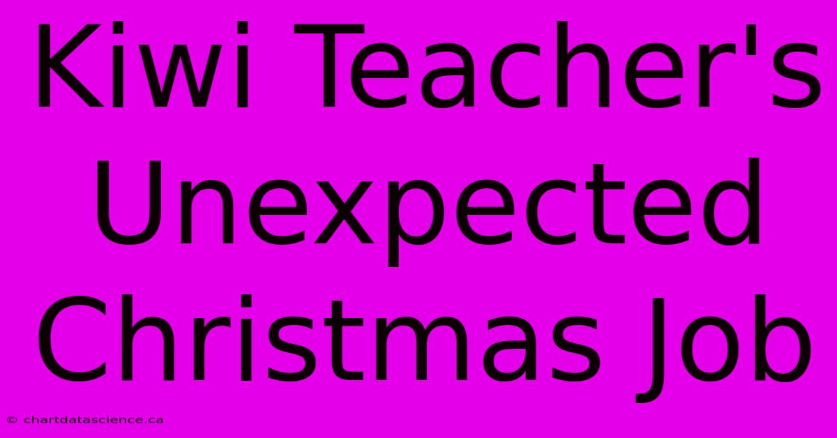 Kiwi Teacher's Unexpected Christmas Job