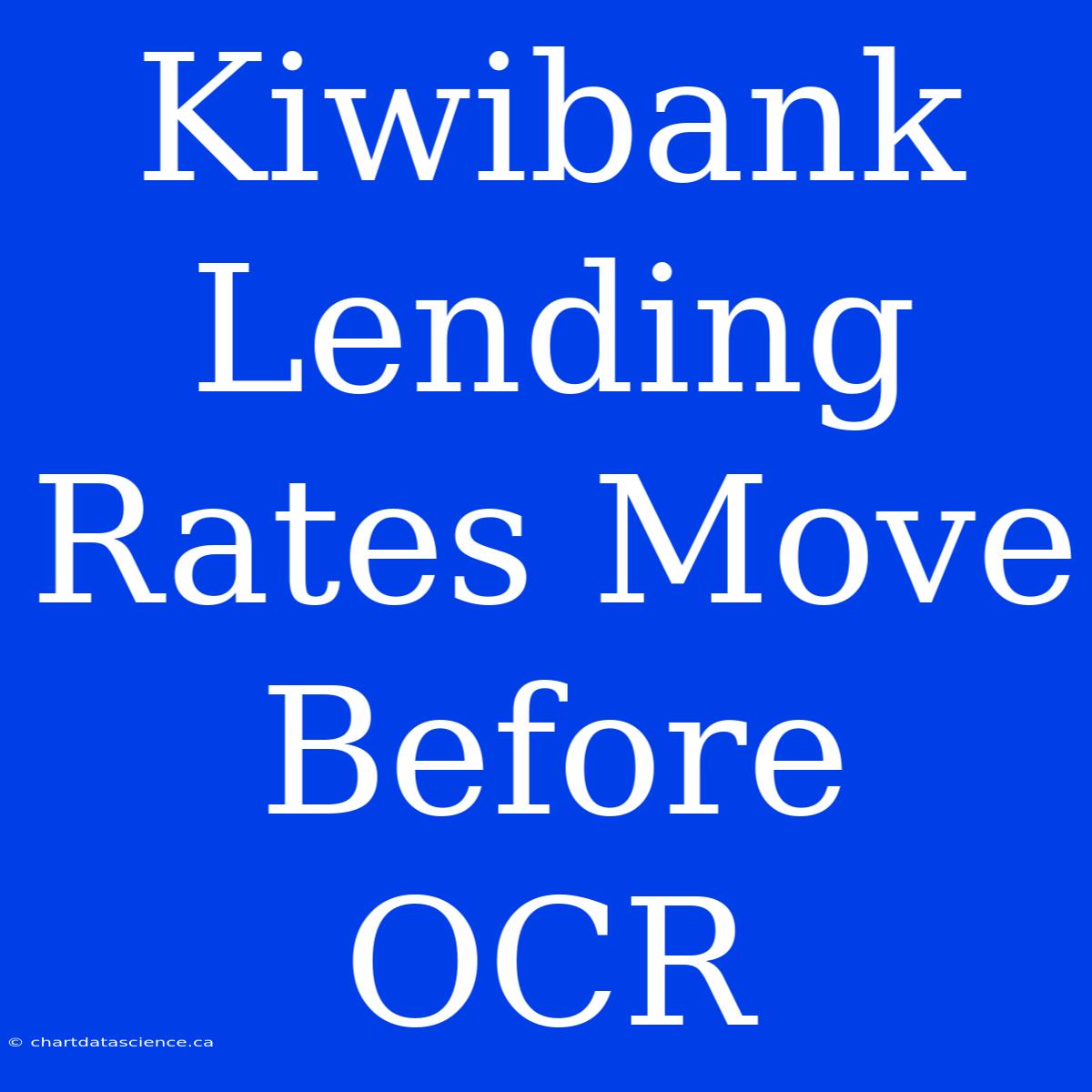 Kiwibank Lending Rates Move Before OCR