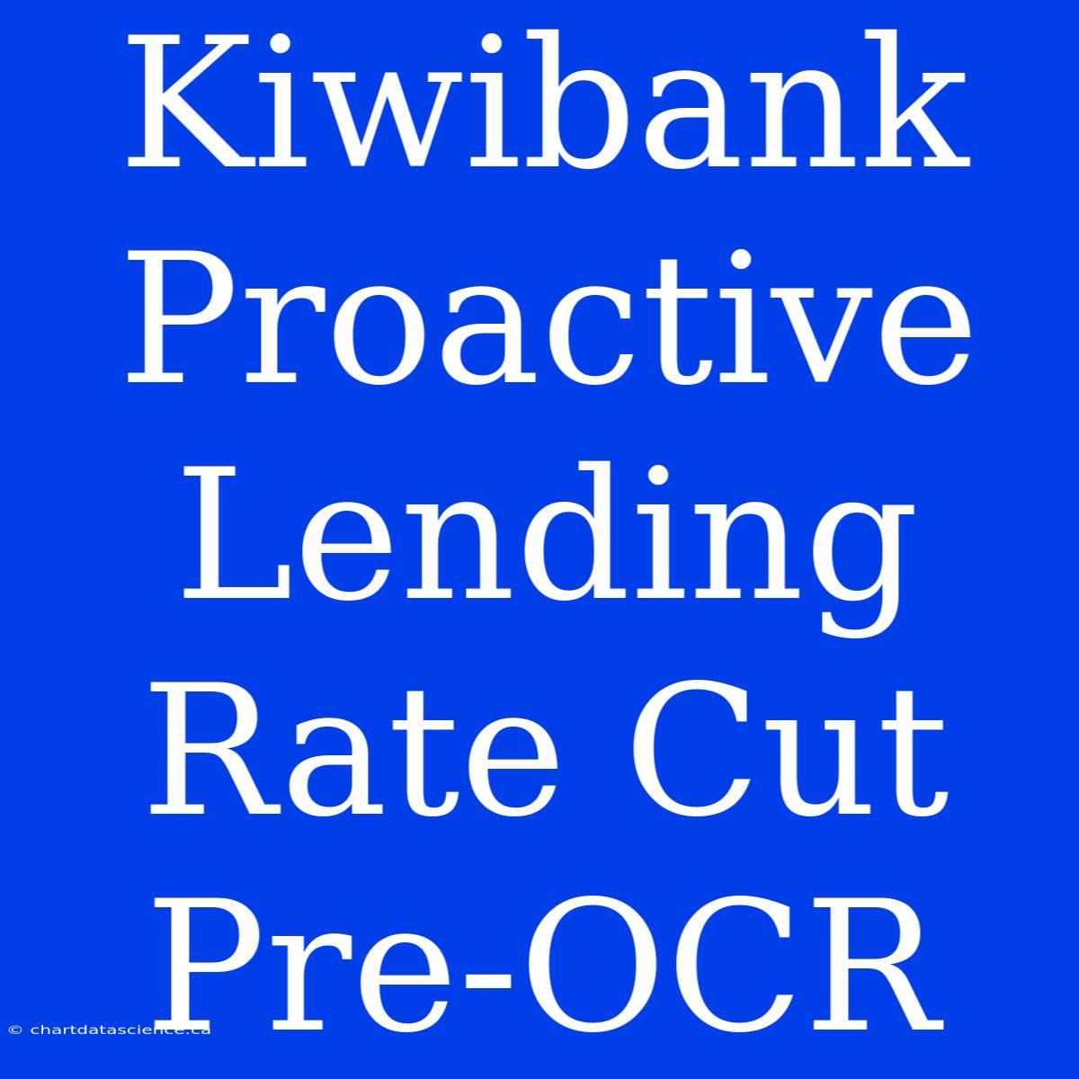 Kiwibank Proactive Lending Rate Cut Pre-OCR