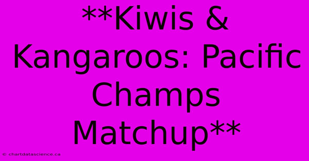 **Kiwis & Kangaroos: Pacific Champs Matchup**