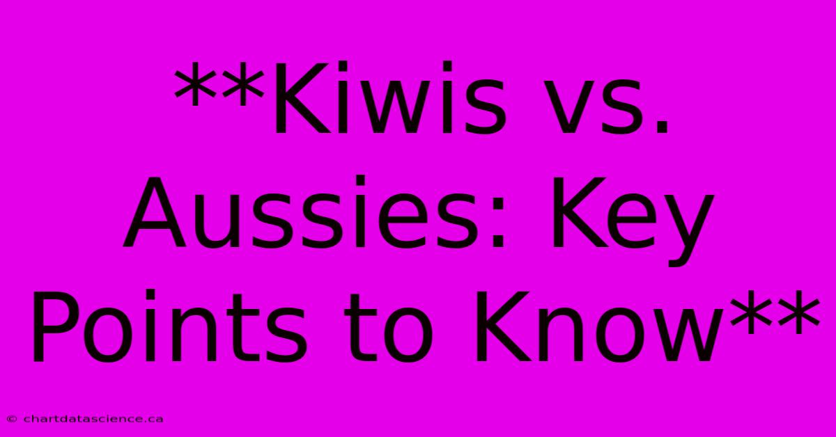 **Kiwis Vs. Aussies: Key Points To Know**