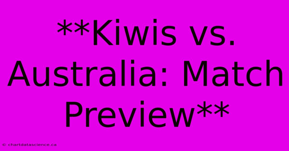 **Kiwis Vs. Australia: Match Preview**