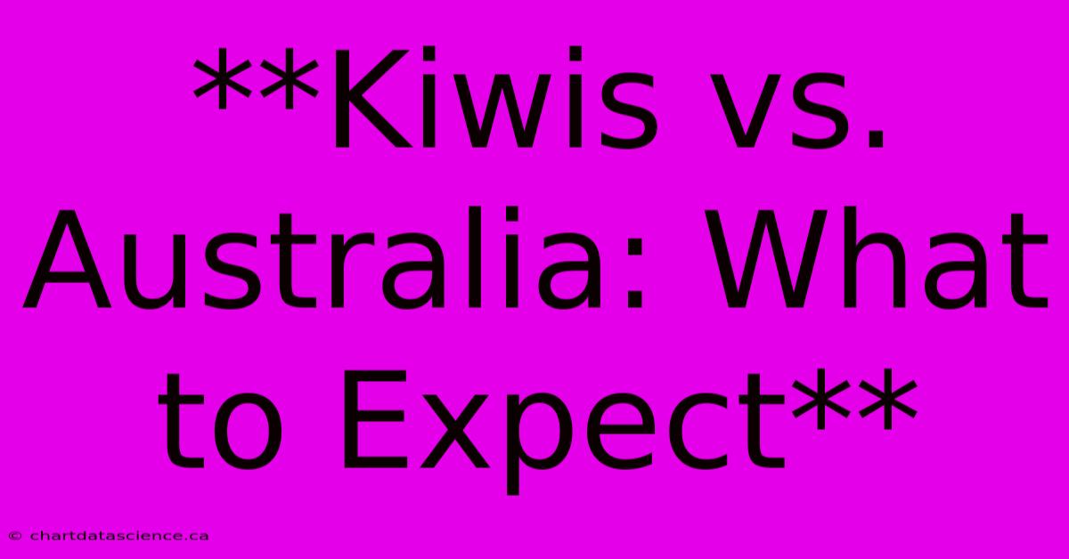 **Kiwis Vs. Australia: What To Expect**