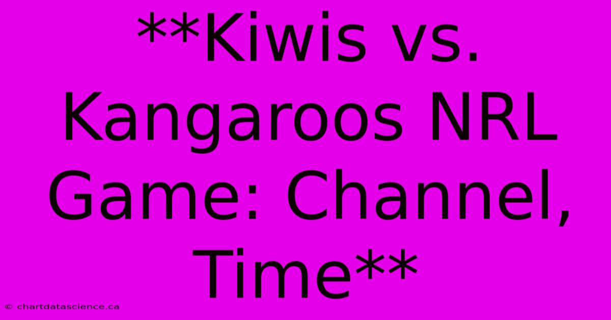 **Kiwis Vs. Kangaroos NRL Game: Channel, Time**