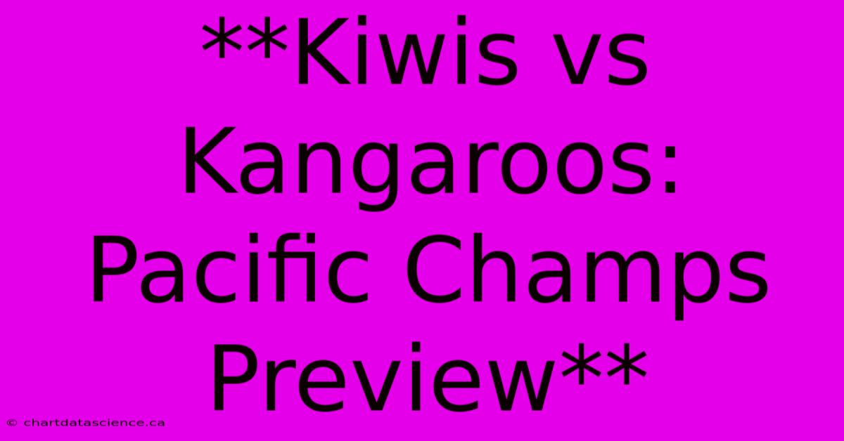 **Kiwis Vs Kangaroos: Pacific Champs Preview**