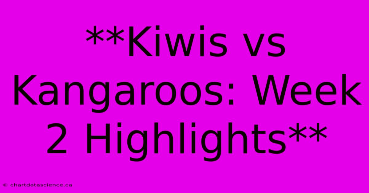 **Kiwis Vs Kangaroos: Week 2 Highlights**