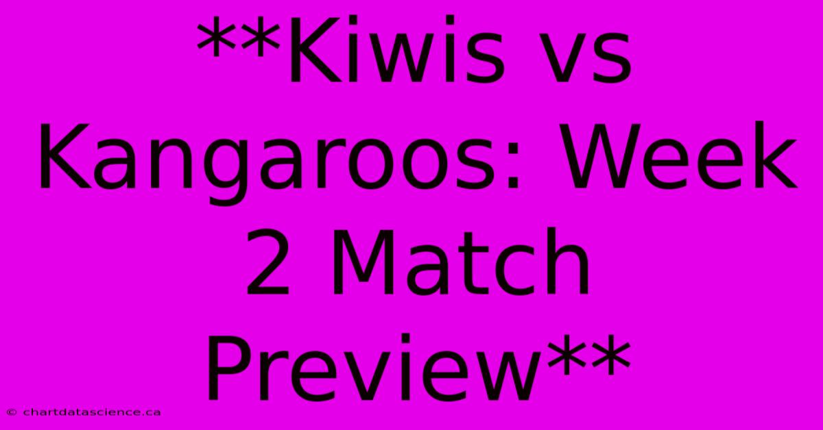 **Kiwis Vs Kangaroos: Week 2 Match Preview**