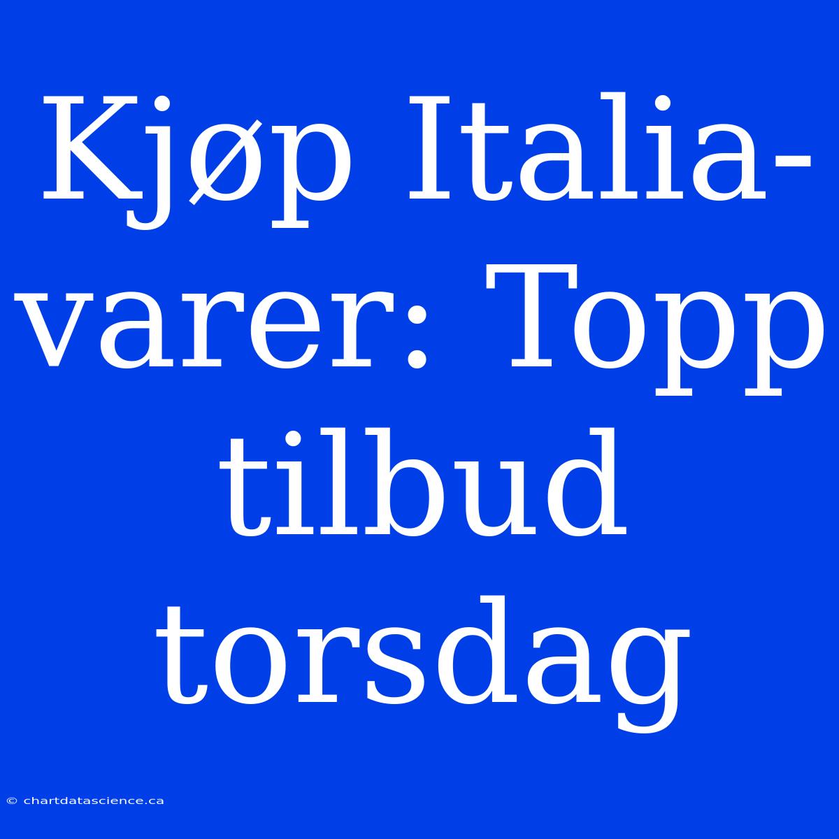 Kjøp Italia-varer: Topp Tilbud Torsdag