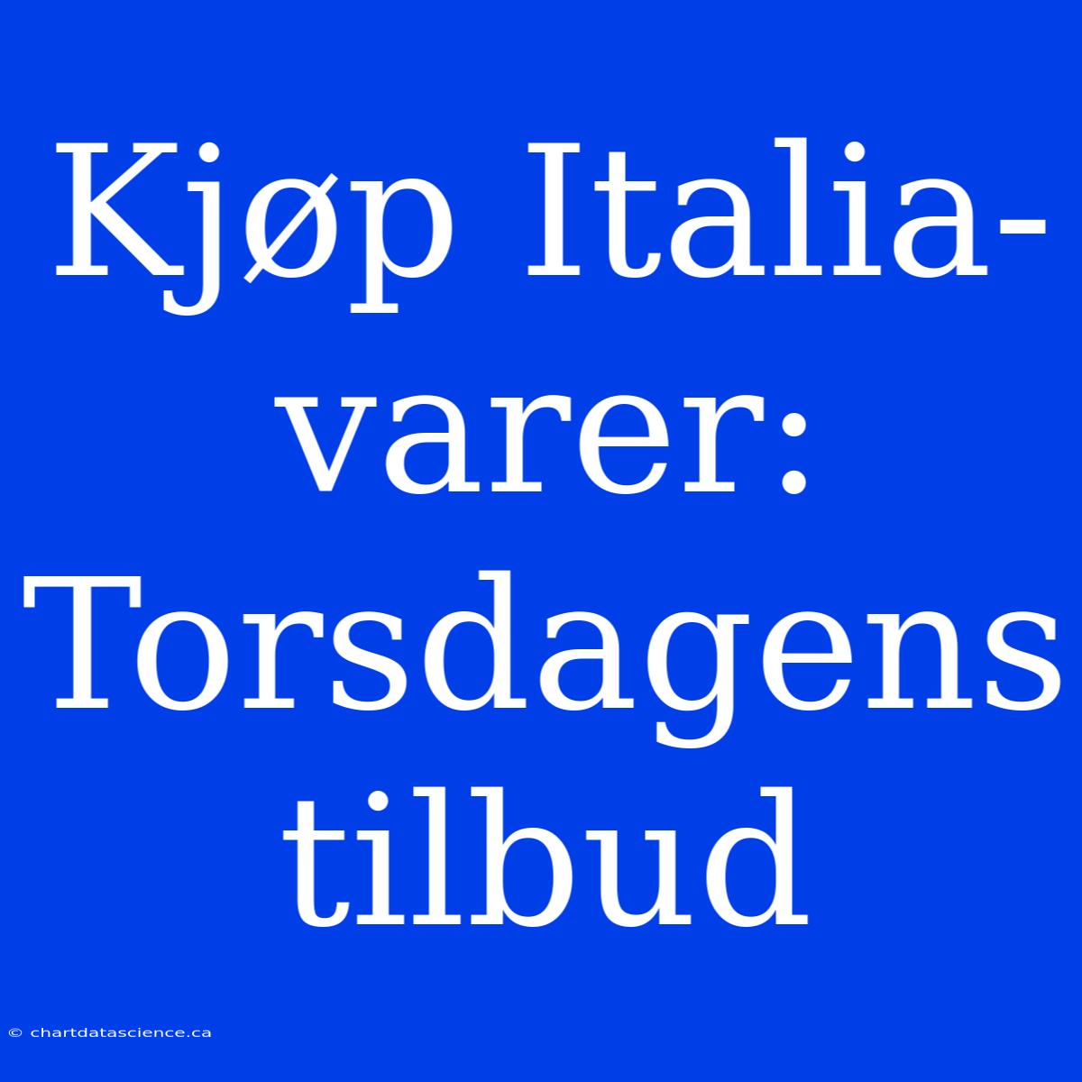 Kjøp Italia-varer: Torsdagens Tilbud