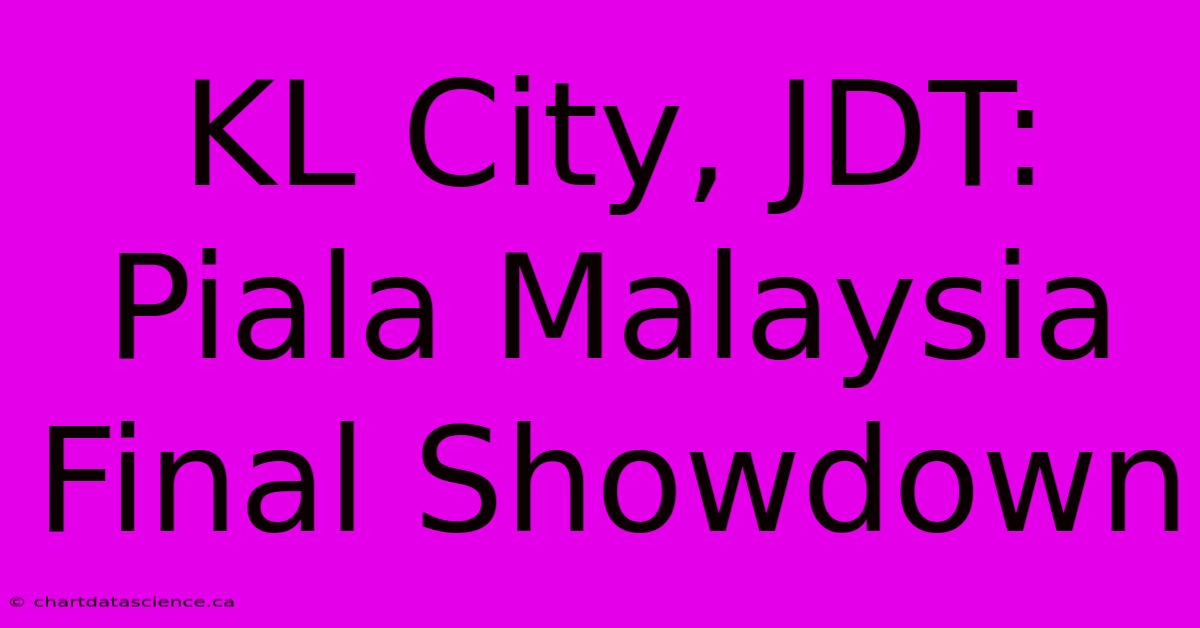 KL City, JDT: Piala Malaysia Final Showdown