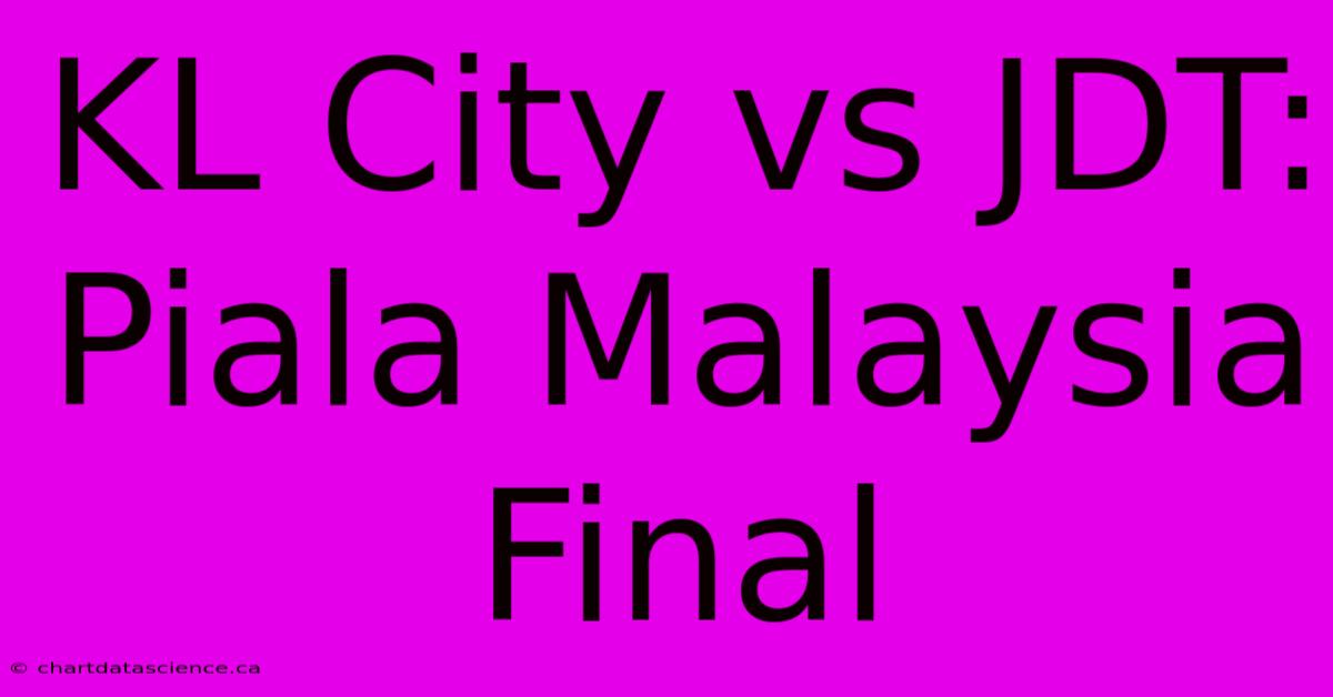 KL City Vs JDT: Piala Malaysia Final