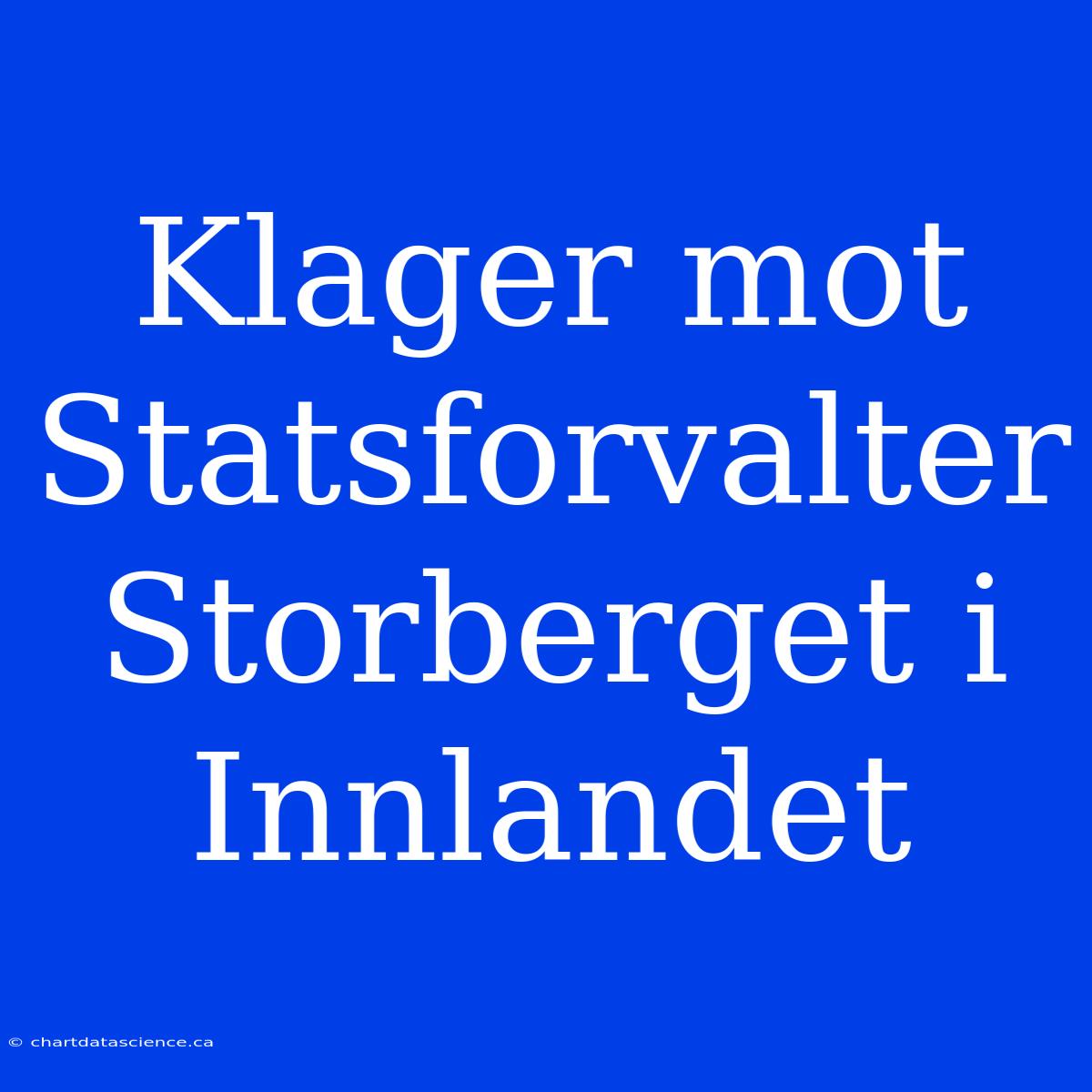 Klager Mot Statsforvalter Storberget I Innlandet