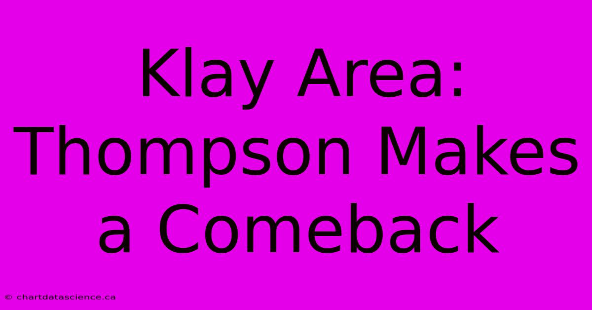 Klay Area: Thompson Makes A Comeback 