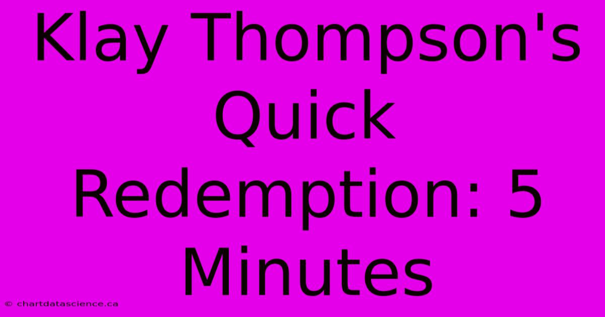 Klay Thompson's Quick Redemption: 5 Minutes