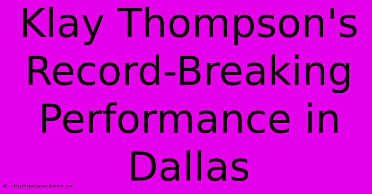 Klay Thompson's Record-Breaking Performance In Dallas