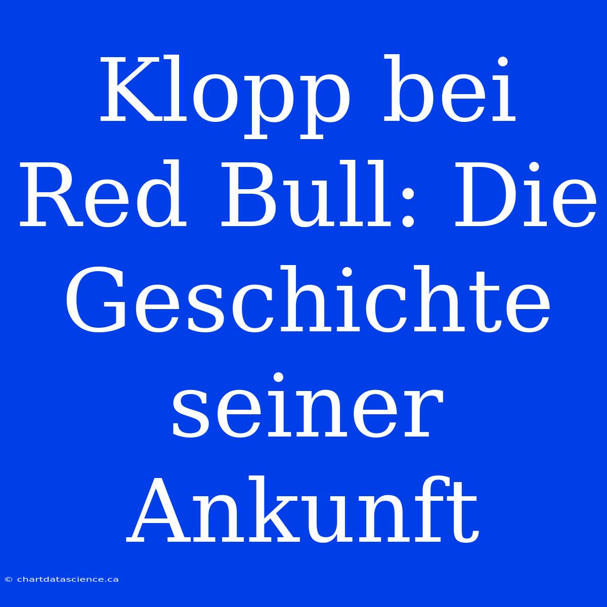 Klopp Bei Red Bull: Die Geschichte Seiner Ankunft