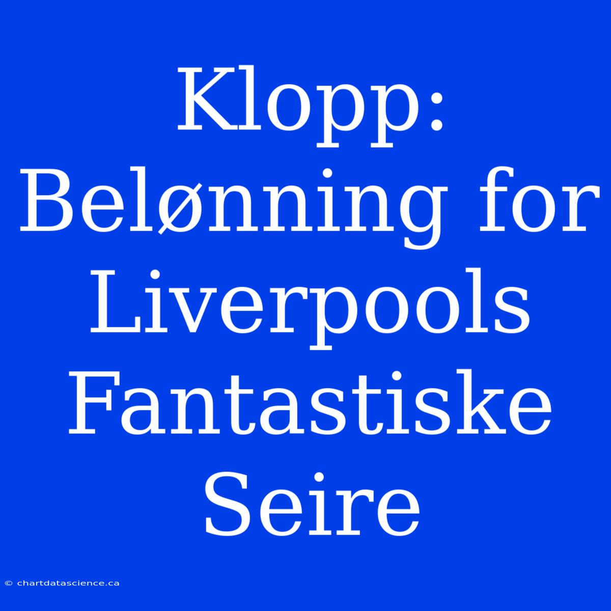 Klopp: Belønning For Liverpools Fantastiske Seire