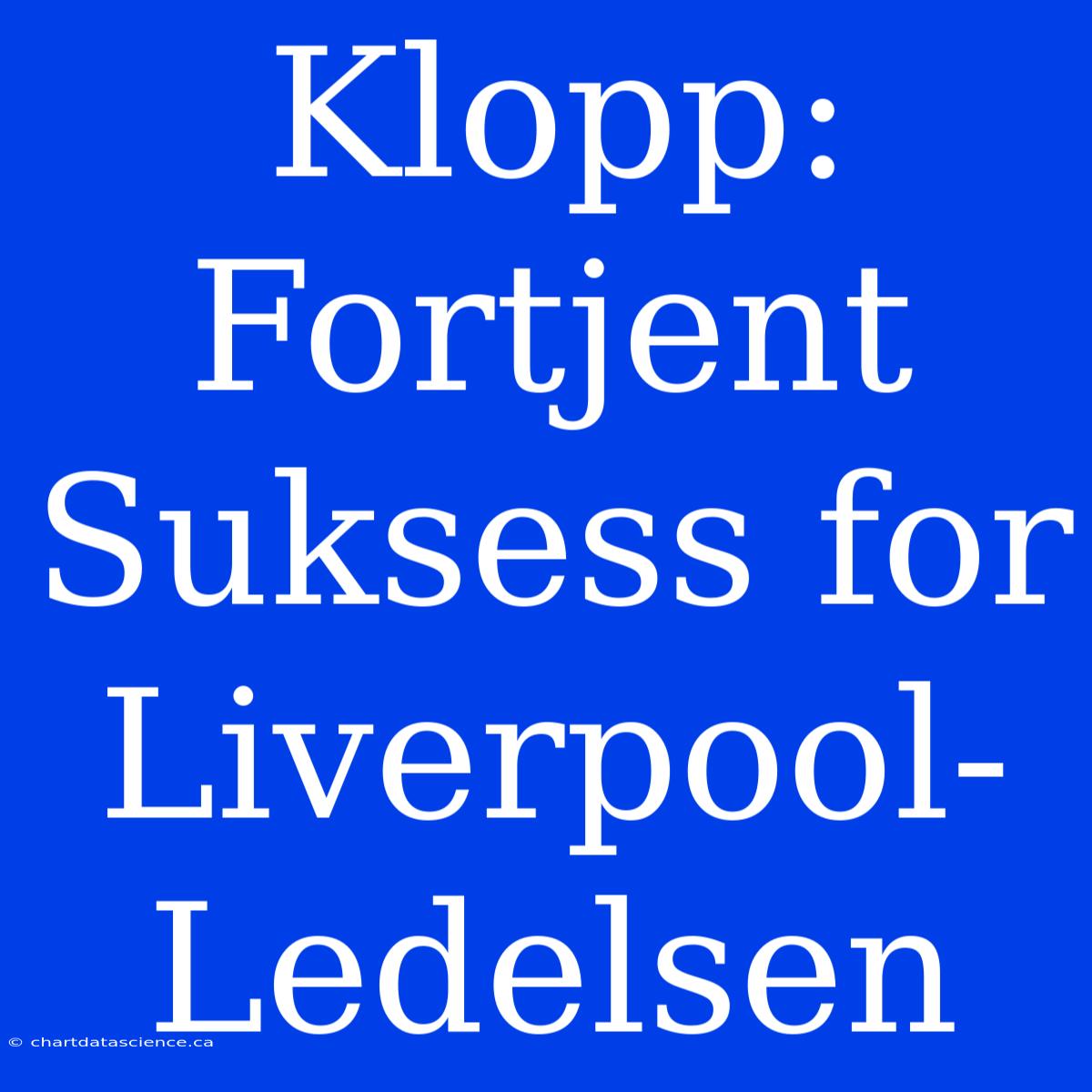 Klopp: Fortjent Suksess For Liverpool-Ledelsen