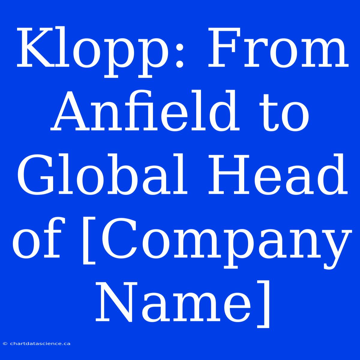 Klopp: From Anfield To Global Head Of [Company Name]