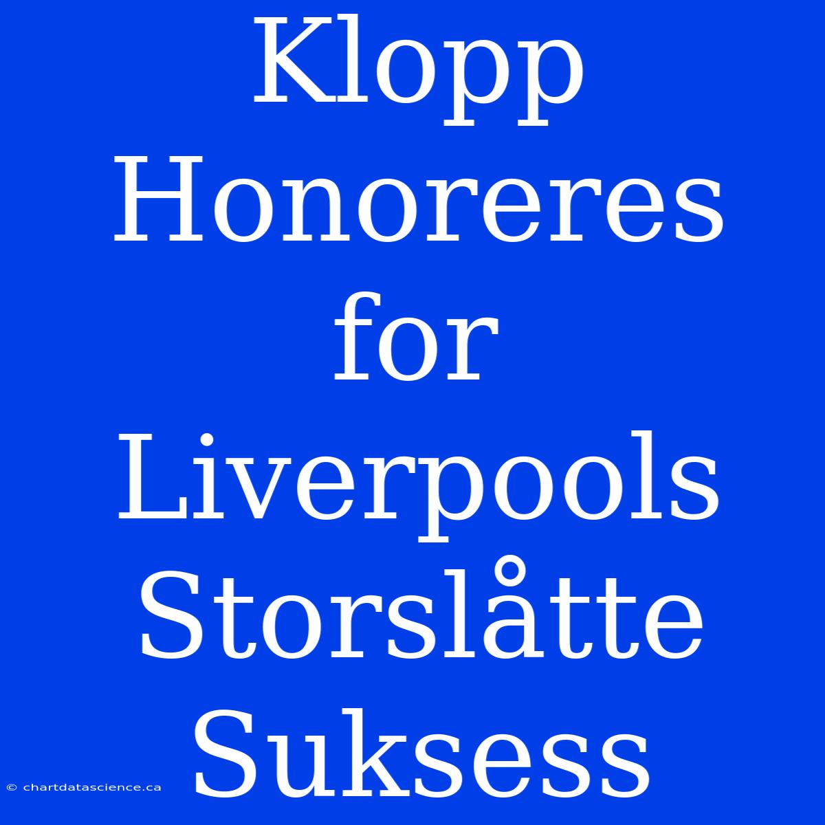 Klopp Honoreres For Liverpools Storslåtte Suksess