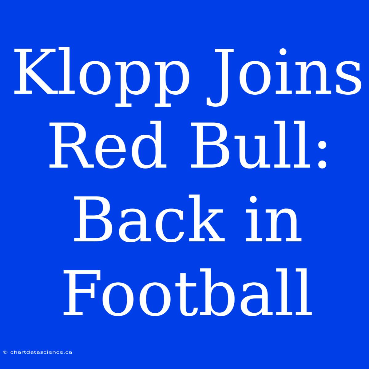 Klopp Joins Red Bull: Back In Football