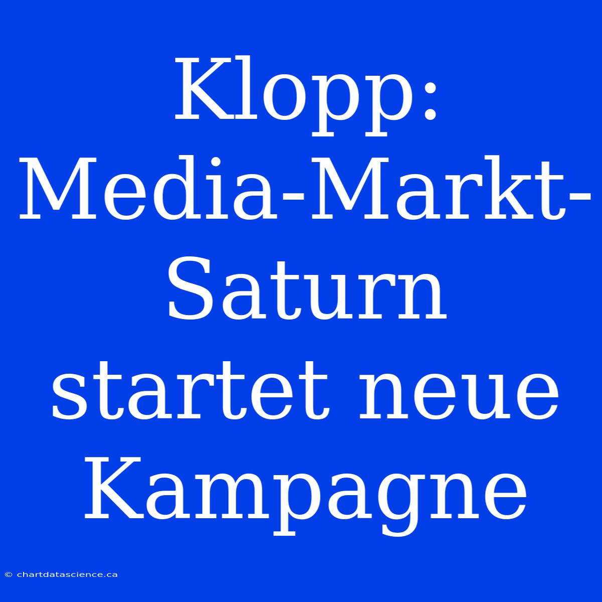 Klopp: Media-Markt-Saturn Startet Neue Kampagne