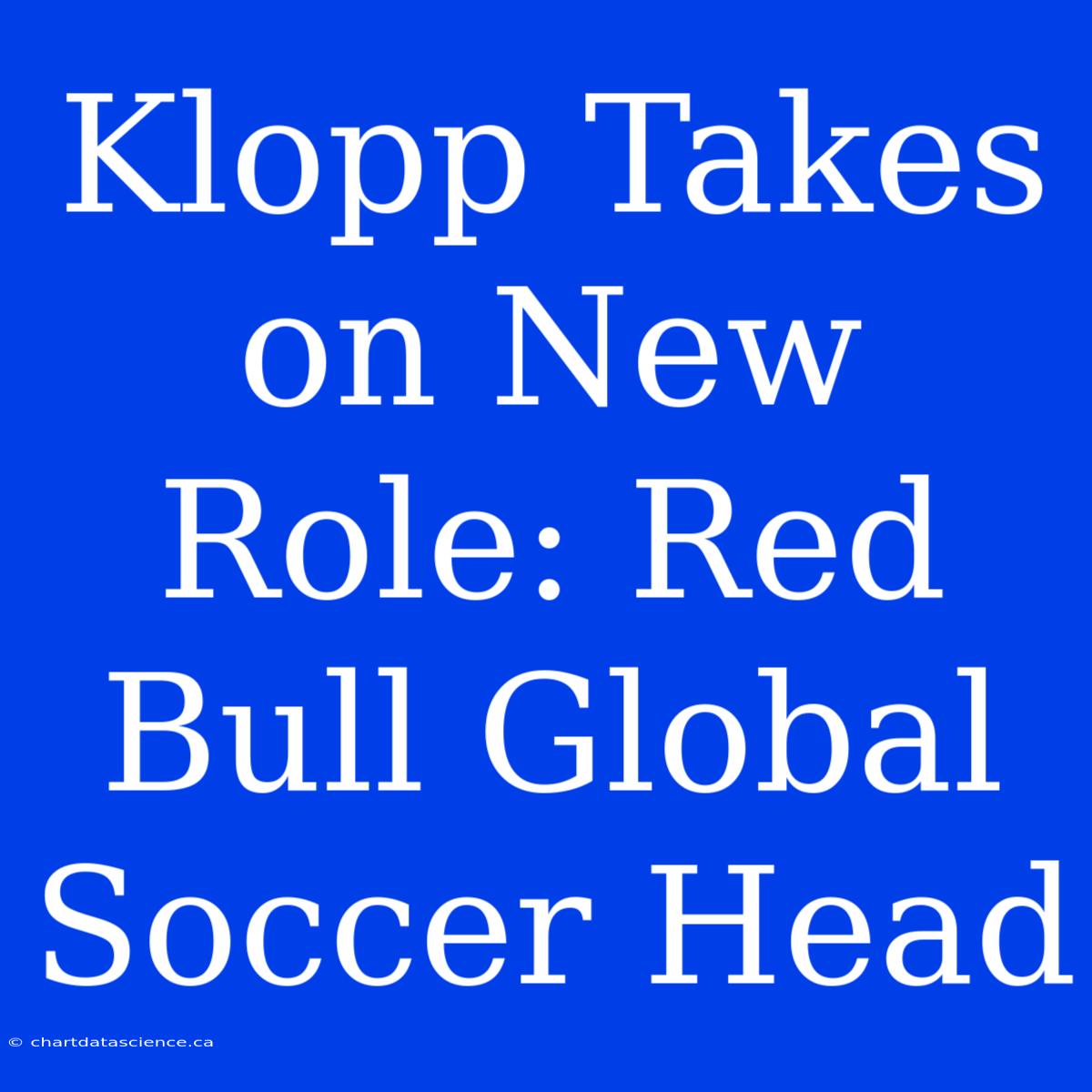 Klopp Takes On New Role: Red Bull Global Soccer Head