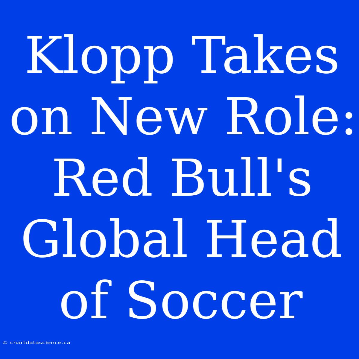 Klopp Takes On New Role: Red Bull's Global Head Of Soccer