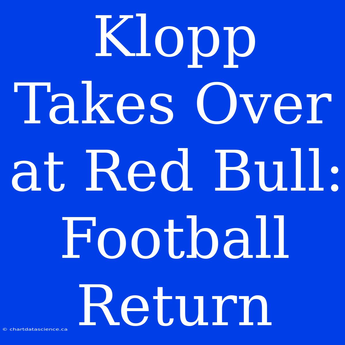 Klopp Takes Over At Red Bull: Football Return