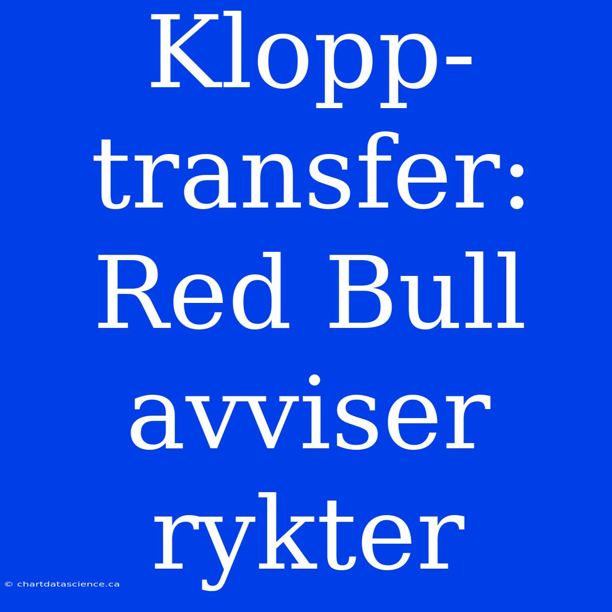 Klopp-transfer: Red Bull Avviser Rykter