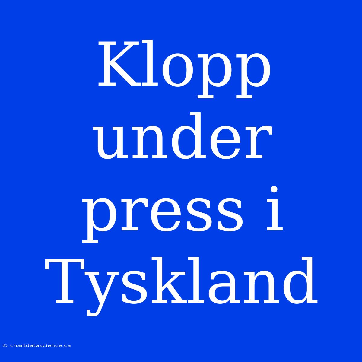 Klopp Under Press I Tyskland