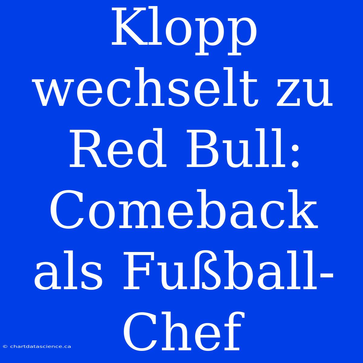 Klopp Wechselt Zu Red Bull: Comeback Als Fußball-Chef